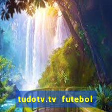 tudotv.tv futebol ao vivo